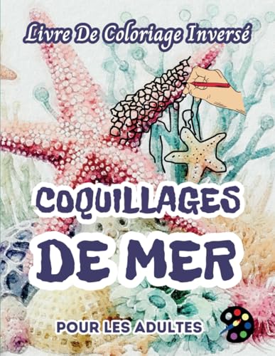Coquillages De Mer Livre De Coloriage Inversé Pour Les Adultes: 34 Magnifiques Motifs D'aquarelle | Créativité, Inspiration, Attention, Méditation, Relaxation, Coloriage Anti-stress Coquillages De Mer Livre De Coloriage Inversé Pour Les Adultes: 34 Magnifiques Motifs D'aquarelle | Créativité, Inspiration, Attention, Méditation, Relaxation, Coloriage Anti-stress von Independently published