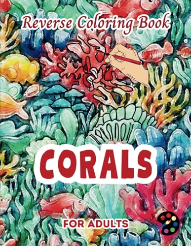 Corals Reverse Coloring Book For Adults: 34 Beautiful Watercolor Designs | Creativity, Mindfulness, Meditation, Relaxation, Anti-stress Coloring Corals Reverse Coloring Book For Adults: 34 Beautiful Watercolor Designs | Creativity, Mindfulness, Meditation, Relaxation, Anti-stress Coloring von Independently published