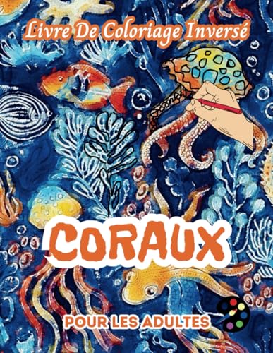 Coraux Livre De Coloriage Inversé Pour Les Adultes: 34 Magnifiques Motifs D'aquarelle | Créativité, Inspiration, Attention, Méditation, Relaxation, Coloriage Anti-stress Coraux Livre De Coloriage Inversé Pour Les Adultes: 34 Magnifiques Motifs D'aquarelle | Créativité, Inspiration, Attention, Méditation, Relaxation, Coloriage Anti-stress von Independently published