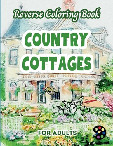 Country Cottages Reverse Coloring Book For Adults: 34 Beautiful Watercolor Designs | Creativity, Mindfulness, Meditation, Relaxation, Anti-stress Coloring Country Cottages Reverse Coloring Book For Adults: 34 Beautiful Watercolor Designs | Creativity, Mindfulness, Meditation, Relaxation, Anti-stress Coloring von Independently published