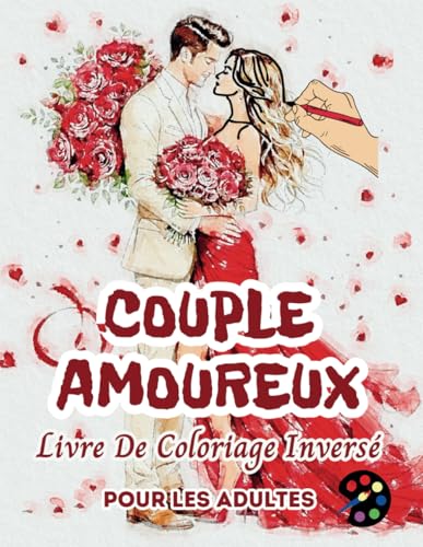 Couple Amoureux Livre De Coloriage Inversé Pour Les Adultes: 34 Magnifiques Motifs D'aquarelle | Créativité, Inspiration, Attention, Méditation, Relaxation, Coloriage Anti-stress Couple Amoureux Livre De Coloriage Inversé Pour Les Adultes: 34 Magnifiques Motifs D'aquarelle | Créativité, Inspiration, Attention, Méditation, Relaxation, Coloriage Anti-stress von Independently published
