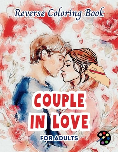 Couple In Love Reverse Coloring Book For Adults: 34 Beautiful Watercolor Designs | Creativity, Mindfulness, Meditation, Relaxation, Anti-stress Coloring Couple In Love Reverse Coloring Book For Adults: 34 Beautiful Watercolor Designs | Creativity, Mindfulness, Meditation, Relaxation, Anti-stress Coloring von Independently published