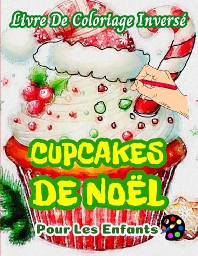 Cupcakes de Noël Livre De Coloriage Inversé Pour Les Enfant: 34 Modèles Simples, Grands, Amusants Et Faciles | Créativité, Inspiration, Mindfulness, Relaxation, Gribouillis Sans Stress Cupcakes de Noël Livre De Coloriage Inversé Pour Les Enfant: 34 Modèles Simples, Grands, Amusants Et Faciles | Créativité, Inspiration, Mindfulness, Relaxation, Gribouillis Sans Stress von Independently published