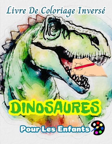 Dinosaures Livre De Coloriage Inversé Pour Les Enfant: 34 Modèles Simples, Grands, Amusants Et Faciles | Créativité, Inspiration, Mindfulness, Relaxation, Gribouillis Sans Stress Dinosaures Livre De Coloriage Inversé Pour Les Enfant: 34 Modèles Simples, Grands, Amusants Et Faciles | Créativité, Inspiration, Mindfulness, Relaxation, Gribouillis Sans Stress
