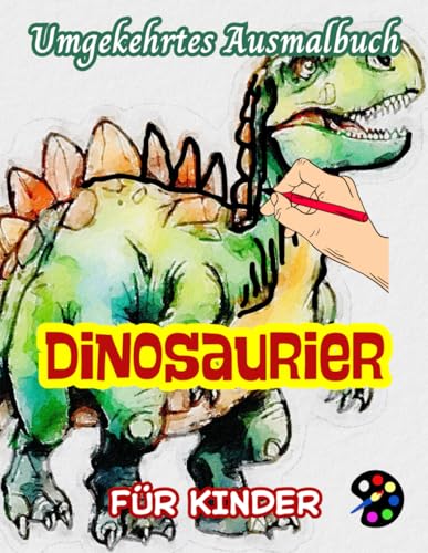 Dinosaurier Umgekehrtes Ausmalbuch Für Kinder: 34 Einfache, Große, Lustige Und Leichte Aquarellbildern |Kreativität, Inspiration, Achtsamkeit, Entspannung, stressfreie Kritzeleien Dinosaurier Umgekehrtes Ausmalbuch Für Kinder: 34 Einfache, Große, Lustige Und Leichte Aquarellbildern |Kreativität, Inspiration, Achtsamkeit, Entspannung, stressfreie Kritzeleien
