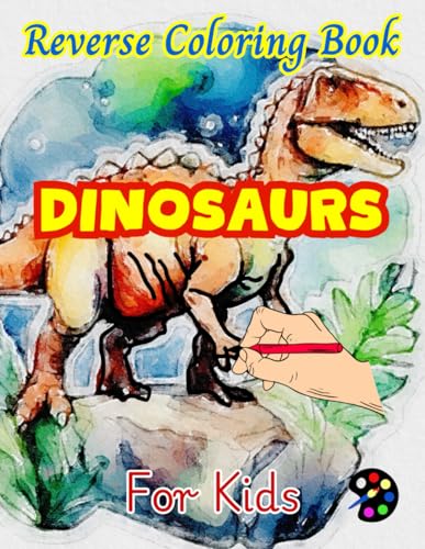 Dinosaurs Reverse Coloring Book For Kids: 34 Simple, Large, Happy and Easy Designs | Creativity, Inspiration, Mindfuless, Relaxation, Stressless Doodles Dinosaurs Reverse Coloring Book For Kids: 34 Simple, Large, Happy and Easy Designs | Creativity, Inspiration, Mindfuless, Relaxation, Stressless Doodles