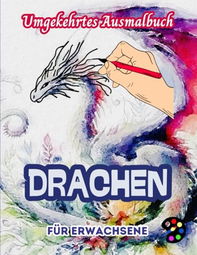 Drachen Umgekehrtes Ausmalbuch Für Erwachsene: 34 Schöne Aquarell-Muster | Kreativität, Achtsamkeit, Meditation, Entspannung, Anti-Stress-Malerei Drachen Umgekehrtes Ausmalbuch Für Erwachsene: 34 Schöne Aquarell-Muster | Kreativität, Achtsamkeit, Meditation, Entspannung, Anti-Stress-Malerei von Independently published