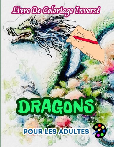 Dragons Livre De Coloriage Inversé Pour Les Adultes: 34 Magnifiques Motifs D'aquarelle | Créativité, Inspiration, Attention, Méditation, Relaxation, Coloriage Anti-stress Dragons Livre De Coloriage Inversé Pour Les Adultes: 34 Magnifiques Motifs D'aquarelle | Créativité, Inspiration, Attention, Méditation, Relaxation, Coloriage Anti-stress von Independently published