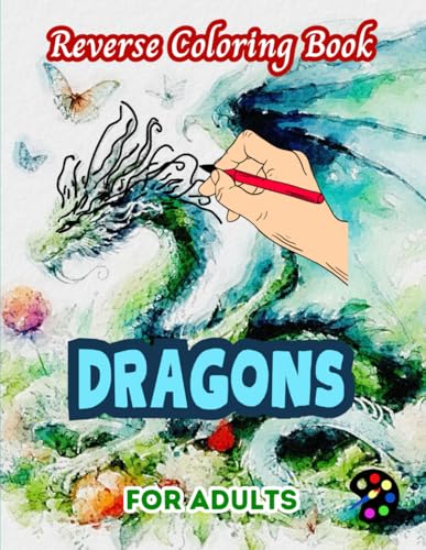 Dragons Reverse Coloring Book For Adults: 34 Beautiful Watercolor Designs | Creativity, Mindfulness, Meditation, Relaxation, Anti-stress Coloring Dragons Reverse Coloring Book For Adults: 34 Beautiful Watercolor Designs | Creativity, Mindfulness, Meditation, Relaxation, Anti-stress Coloring von Independently published