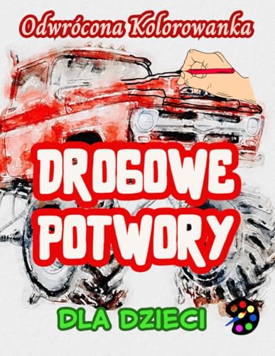 Drogowe Potwory Odwrócona Kolorowanka Dla Dzieci: 34 Proste, Duże, Wesołe i Łatwe Wzory | Kreatywność, Inspiracja, Uważność, Relaks, Antystresowe Rysowanie Drogowe Potwory Odwrócona Kolorowanka Dla Dzieci: 34 Proste, Duże, Wesołe i Łatwe Wzory | Kreatywność, Inspiracja, Uważność, Relaks, Antystresowe Rysowanie von Emily P. Gardson