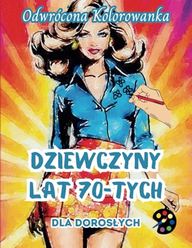 Dziewczyny Lat 70-tych Odwrócona Kolorowanka Dla Dorosłych: 34 Piękne Akwarelowe Wzory | Kreatywność, Uważność, Medytacja, Relaks, Antystresowe Kolorowanie Dziewczyny Lat 70-tych Odwrócona Kolorowanka Dla Dorosłych: 34 Piękne Akwarelowe Wzory | Kreatywność, Uważność, Medytacja, Relaks, Antystresowe Kolorowanie von Emily P. Gardson
