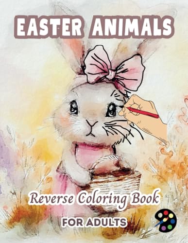 Easter Animals Reverse Coloring Book For Adults: 34 Beautiful Watercolor Designs | Creativity, Mindfulness, Meditation, Relaxation, Anti-stress Coloring Easter Animals Reverse Coloring Book For Adults: 34 Beautiful Watercolor Designs | Creativity, Mindfulness, Meditation, Relaxation, Anti-stress Coloring von Independently published