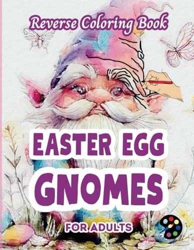 Easter Egg Gnomes Reverse Coloring Book For Adults: 34 Beautiful Watercolor Designs | Creativity, Mindfulness, Meditation, Relaxation, Anti-stress Coloring Easter Egg Gnomes Reverse Coloring Book For Adults: 34 Beautiful Watercolor Designs | Creativity, Mindfulness, Meditation, Relaxation, Anti-stress Coloring von Independently published
