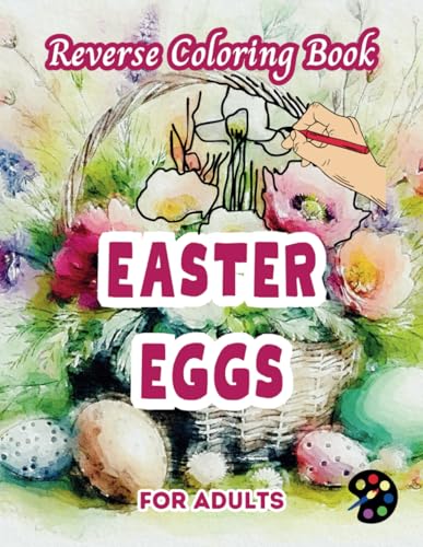 Easter Eggs Reverse Coloring Book For Adults: 34 Beautiful Watercolor Designs | Creativity, Mindfulness, Meditation, Relaxation, Anti-stress Coloring Easter Eggs Reverse Coloring Book For Adults: 34 Beautiful Watercolor Designs | Creativity, Mindfulness, Meditation, Relaxation, Anti-stress Coloring von Independently published