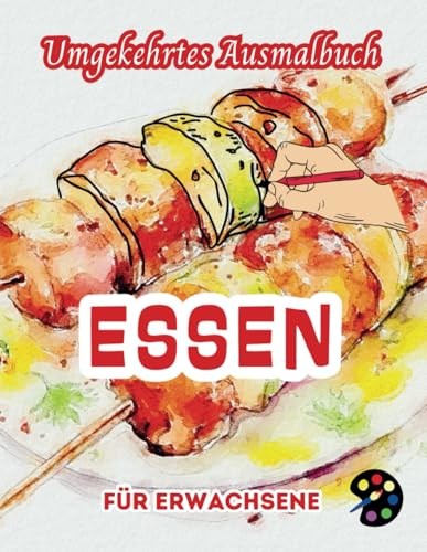 Essen Umgekehrtes Ausmalbuch Für Erwachsene: 34 Schöne Aquarell-Muster | Kreativität, Achtsamkeit, Meditation, Entspannung, Anti-Stress-Malerei Essen Umgekehrtes Ausmalbuch Für Erwachsene: 34 Schöne Aquarell-Muster | Kreativität, Achtsamkeit, Meditation, Entspannung, Anti-Stress-Malerei von Independently published