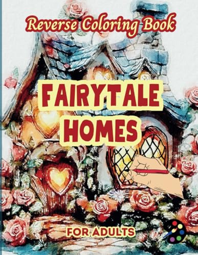 Fairytale Homes Reverse Coloring Book For Adults: 34 Beautiful Watercolor Designs | Creativity, Mindfulness, Meditation, Relaxation, Anti-stress Coloring Fairytale Homes Reverse Coloring Book For Adults: 34 Beautiful Watercolor Designs | Creativity, Mindfulness, Meditation, Relaxation, Anti-stress Coloring von Independently published