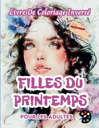 Filles Du Printemps Livre De Coloriage Inversé Pour Les Adultes: 34 Magnifiques Motifs D'aquarelle | Créativité, Inspiration, Attention, Méditation, Relaxation, Coloriage Anti-stress Filles Du Printemps Livre De Coloriage Inversé Pour Les Adultes: 34 Magnifiques Motifs D'aquarelle | Créativité, Inspiration, Attention, Méditation, Relaxation, Coloriage Anti-stress von Independently published