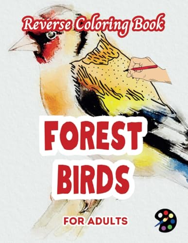 Forest Birds Reverse Coloring Book For Adults: 34 Beautiful Watercolor Designs | Creativity, Mindfulness, Meditation, Relaxation, Anti-stress Coloring Forest Birds Reverse Coloring Book For Adults: 34 Beautiful Watercolor Designs | Creativity, Mindfulness, Meditation, Relaxation, Anti-stress Coloring von Independently published