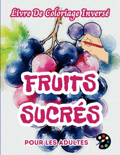 Fruits Sucrés Livre De Coloriage Inversé Pour Les Adultes: 34 Magnifiques Motifs D'aquarelle | Créativité, Inspiration, Attention, Méditation, Relaxation, Coloriage Anti-stress Fruits Sucrés Livre De Coloriage Inversé Pour Les Adultes: 34 Magnifiques Motifs D'aquarelle | Créativité, Inspiration, Attention, Méditation, Relaxation, Coloriage Anti-stress von Independently published