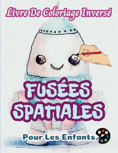 Fusées Spatiales Livre De Coloriage Inversé Pour Les Enfant: 34 Modèles Simples, Grands, Amusants Et Faciles | Créativité, Inspiration, Mindfulness, Relaxation, Gribouillis Sans Stress Fusées Spatiales Livre De Coloriage Inversé Pour Les Enfant: 34 Modèles Simples, Grands, Amusants Et Faciles | Créativité, Inspiration, Mindfulness, Relaxation, Gribouillis Sans Stress von Independently published