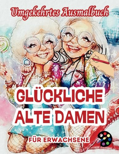 Glückliche Alte Damen Umgekehrtes Ausmalbuch Für Erwachsene: 34 Schöne Aquarell-Muster | Kreativität, Achtsamkeit, Meditation, Entspannung, Anti-Stress-Malerei Glückliche Alte Damen Umgekehrtes Ausmalbuch Für Erwachsene: 34 Schöne Aquarell-Muster | Kreativität, Achtsamkeit, Meditation, Entspannung, Anti-Stress-Malerei von Independently published