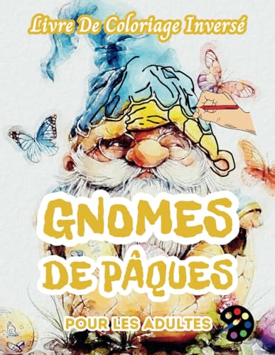 Gnomes De Pâques Livre De Coloriage Inversé Pour Les Adultes: 34 Magnifiques Motifs D'aquarelle | Créativité, Inspiration, Attention, Méditation, Relaxation, Coloriage Anti-stress Gnomes De Pâques Livre De Coloriage Inversé Pour Les Adultes: 34 Magnifiques Motifs D'aquarelle | Créativité, Inspiration, Attention, Méditation, Relaxation, Coloriage Anti-stress von Independently published