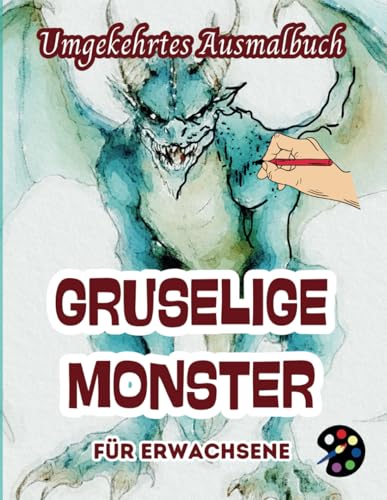 Gruselige Monster Umgekehrtes Ausmalbuch Für Erwachsene: 34 Schöne Aquarell-Muster | Kreativität, Achtsamkeit, Meditation, Entspannung, Anti-Stress-Malerei Gruselige Monster Umgekehrtes Ausmalbuch Für Erwachsene: 34 Schöne Aquarell-Muster | Kreativität, Achtsamkeit, Meditation, Entspannung, Anti-Stress-Malerei von Independently published