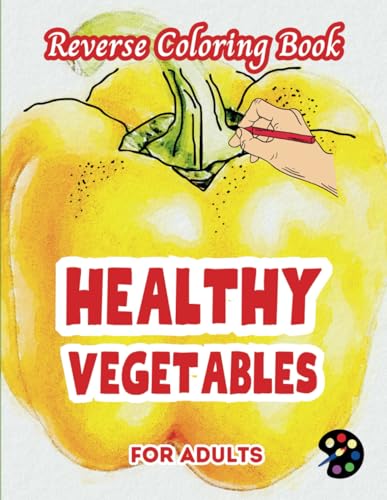 Healthy Vegetables Reverse Coloring Book For Adults: 34 Beautiful Watercolor Designs | Creativity, Mindfulness, Meditation, Relaxation, Anti-stress Coloring Healthy Vegetables Reverse Coloring Book For Adults: 34 Beautiful Watercolor Designs | Creativity, Mindfulness, Meditation, Relaxation, Anti-stress Coloring von Independently published
