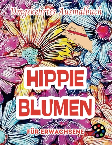 Hippie Blumen Jahre Umgekehrtes Ausmalbuch Für Erwachsene: 34 Schöne Aquarell-Muster | Kreativität, Achtsamkeit, Meditation, Entspannung, Anti-Stress-Malerei Hippie Blumen Jahre Umgekehrtes Ausmalbuch Für Erwachsene: 34 Schöne Aquarell-Muster | Kreativität, Achtsamkeit, Meditation, Entspannung, Anti-Stress-Malerei von Independently published