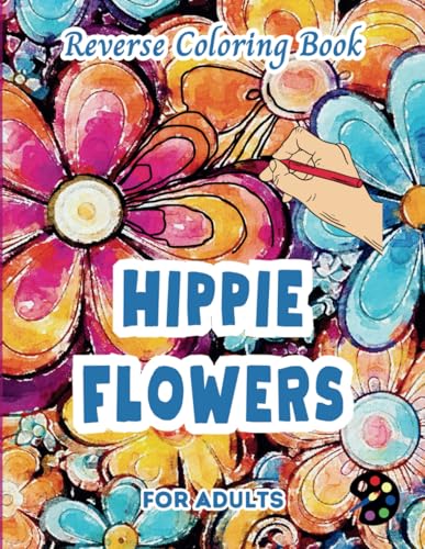 Hippie Flowers Reverse Coloring Book For Adults: 34 Beautiful Watercolor Designs | Creativity, Mindfulness, Meditation, Relaxation, Anti-stress Coloring Hippie Flowers Reverse Coloring Book For Adults: 34 Beautiful Watercolor Designs | Creativity, Mindfulness, Meditation, Relaxation, Anti-stress Coloring von Independently published