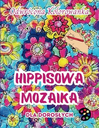 Hippisowa Mozaika Odwrócona Kolorowanka Dla Dorosłych: 34 Piękne Akwarelowe Wzory | Kreatywność, Uważność, Medytacja, Relaks, Antystresowe Kolorowanie Hippisowa Mozaika Odwrócona Kolorowanka Dla Dorosłych: 34 Piękne Akwarelowe Wzory | Kreatywność, Uważność, Medytacja, Relaks, Antystresowe Kolorowanie von Emily P. Gardson