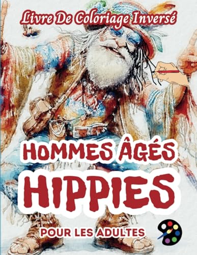 Hommes Âgés Hippies Livre De Coloriage Inversé Pour Les Adultes: 34 Magnifiques Motifs D'aquarelle | Créativité, Inspiration, Attention, Méditation, Relaxation, Coloriage Anti-stress Hommes Âgés Hippies Livre De Coloriage Inversé Pour Les Adultes: 34 Magnifiques Motifs D'aquarelle | Créativité, Inspiration, Attention, Méditation, Relaxation, Coloriage Anti-stress von Independently published