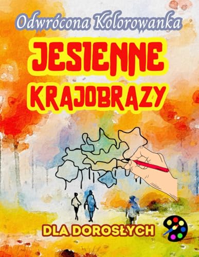 Jesienne Krajobrazy Odwrócona Kolorowanka Dla Dorosłych: 34 Piękne Akwarelowe Wzory | Kreatywność, Uważność, Medytacja, Relaks, Antystresowe Kolorowanie Jesienne Krajobrazy Odwrócona Kolorowanka Dla Dorosłych: 34 Piękne Akwarelowe Wzory | Kreatywność, Uważność, Medytacja, Relaks, Antystresowe Kolorowanie von Emily P. Gardson