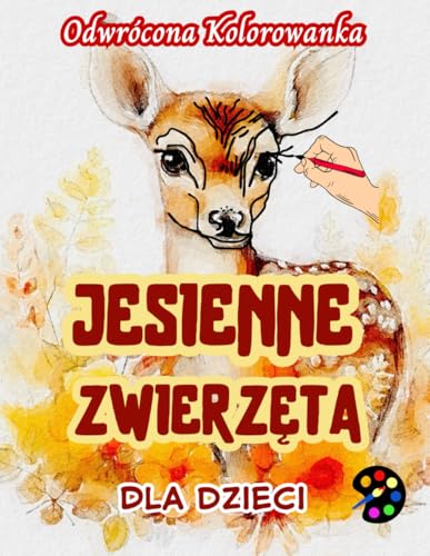 Jesienne Zwierzęta Odwrócona Kolorowanka Dla Dzieci: 34 Proste, Duże, Wesołe i Łatwe Wzory | Kreatywność, Inspiracja, Uważność, Relaks, Antystresowe Rysowanie Jesienne Zwierzęta Odwrócona Kolorowanka Dla Dzieci: 34 Proste, Duże, Wesołe i Łatwe Wzory | Kreatywność, Inspiracja, Uważność, Relaks, Antystresowe Rysowanie