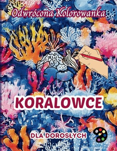 Koralowce Odwrócona Kolorowanka Dla Dorosłych: 34 Piękne Akwarelowe Wzory | Kreatywność, Uważność, Medytacja, Relaks, Antystresowe Kolorowanie Koralowce Odwrócona Kolorowanka Dla Dorosłych: 34 Piękne Akwarelowe Wzory | Kreatywność, Uważność, Medytacja, Relaks, Antystresowe Kolorowanie von Emily P. Gardson