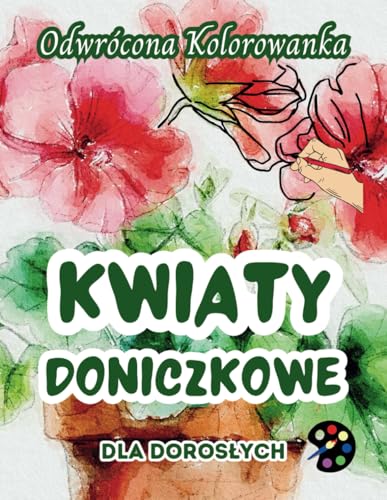 Kwiaty Doniczkowe Odwrócona Kolorowanka Dla Dorosłych: 34 Piękne Akwarelowe Wzory | Kreatywność, Uważność, Medytacja, Relaks, Antystresowe Kolorowanie Kwiaty Doniczkowe Odwrócona Kolorowanka Dla Dorosłych: 34 Piękne Akwarelowe Wzory | Kreatywność, Uważność, Medytacja, Relaks, Antystresowe Kolorowanie von Emily P. Gardson