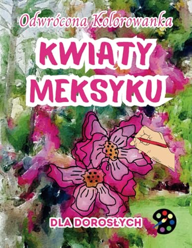 Kwiaty Meksyku Odwrócona Kolorowanka Dla Dorosłych: 34 Piękne Akwarelowe Wzory | Kreatywność, Uważność, Medytacja, Relaks, Antystresowe Kolorowanie Kwiaty Meksyku Odwrócona Kolorowanka Dla Dorosłych: 34 Piękne Akwarelowe Wzory | Kreatywność, Uważność, Medytacja, Relaks, Antystresowe Kolorowanie von Emily P. Gardson