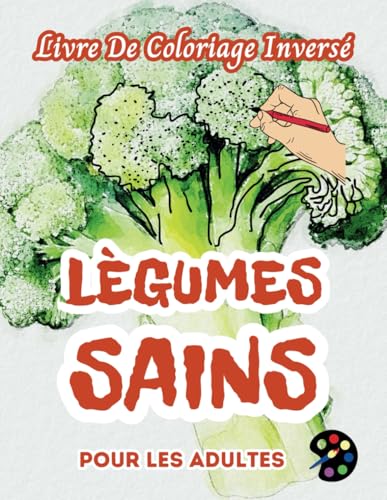 Légumes Sains Livre De Coloriage Inversé Pour Les Adultes: 34 Magnifiques Motifs D'aquarelle | Créativité, Inspiration, Attention, Méditation, Relaxation, Coloriage Anti-stress Légumes Sains Livre De Coloriage Inversé Pour Les Adultes: 34 Magnifiques Motifs D'aquarelle | Créativité, Inspiration, Attention, Méditation, Relaxation, Coloriage Anti-stress von Independently published