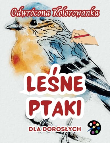 Leśne Ptaki Odwrócona Kolorowanka Dla Dorosłych: 34 Piękne Akwarelowe Wzory | Kreatywność, Uważność, Medytacja, Relaks, Antystresowe Kolorowanie Leśne Ptaki Odwrócona Kolorowanka Dla Dorosłych: 34 Piękne Akwarelowe Wzory | Kreatywność, Uważność, Medytacja, Relaks, Antystresowe Kolorowanie von Emily P. Gardson