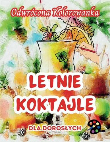 Letnie Koktajle Odwrócona Kolorowanka Dla Dorosłych: 34 Piękne Akwarelowe Wzory | Kreatywność, Uważność, Medytacja, Relaks, Antystresowe Kolorowanie Letnie Koktajle Odwrócona Kolorowanka Dla Dorosłych: 34 Piękne Akwarelowe Wzory | Kreatywność, Uważność, Medytacja, Relaks, Antystresowe Kolorowanie von Emily P. Gardson