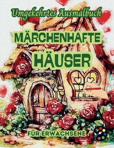 Märchenhafte Häuser Umgekehrtes Ausmalbuch Für Erwachsene: 34 Schöne Aquarell-Muster | Kreativität, Achtsamkeit, Meditation, Entspannung, Anti-Stress-Malerei Märchenhafte Häuser Umgekehrtes Ausmalbuch Für Erwachsene: 34 Schöne Aquarell-Muster | Kreativität, Achtsamkeit, Meditation, Entspannung, Anti-Stress-Malerei von Independently published