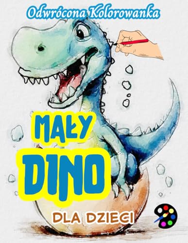 Mały Dino Odwrócona Kolorowanka Dla Dzieci: 34 Proste, Duże, Wesołe i Łatwe Wzory | Kreatywność, Inspiracja, Uważność, Relaks, Antystresowe Rysowanie Mały Dino Odwrócona Kolorowanka Dla Dzieci: 34 Proste, Duże, Wesołe i Łatwe Wzory | Kreatywność, Inspiracja, Uważność, Relaks, Antystresowe Rysowanie