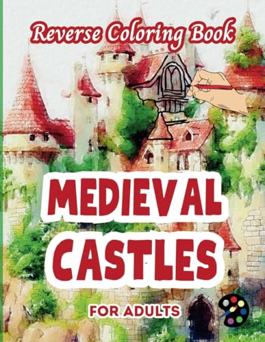 Medieval Castles Reverse Coloring Book For Adults: 34 Beautiful Watercolor Designs | Creativity, Mindfulness, Meditation, Relaxation, Anti-stress Coloring Medieval Castles Reverse Coloring Book For Adults: 34 Beautiful Watercolor Designs | Creativity, Mindfulness, Meditation, Relaxation, Anti-stress Coloring von Independently published