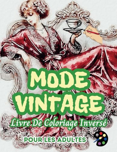 Mode Vintage Livre De Coloriage Inversé Pour Les Adultes: 34 Magnifiques Motifs D'aquarelle | Créativité, Inspiration, Attention, Méditation, Relaxation, Coloriage Anti-stress Mode Vintage Livre De Coloriage Inversé Pour Les Adultes: 34 Magnifiques Motifs D'aquarelle | Créativité, Inspiration, Attention, Méditation, Relaxation, Coloriage Anti-stress von Independently published