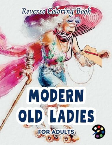 Modern Old Ladies Reverse Coloring Book For Adults: 34 Beautiful Watercolor Designs | Creativity, Mindfulness, Meditation, Relaxation, Anti-stress Coloring Modern Old Ladies Reverse Coloring Book For Adults: 34 Beautiful Watercolor Designs | Creativity, Mindfulness, Meditation, Relaxation, Anti-stress Coloring von Independently published