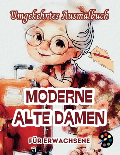 Moderne Alte Damen Umgekehrtes Ausmalbuch Für Erwachsene: 34 Schöne Aquarell-Muster | Kreativität, Achtsamkeit, Meditation, Entspannung, Anti-Stress-Malerei Moderne Alte Damen Umgekehrtes Ausmalbuch Für Erwachsene: 34 Schöne Aquarell-Muster | Kreativität, Achtsamkeit, Meditation, Entspannung, Anti-Stress-Malerei von Independently published