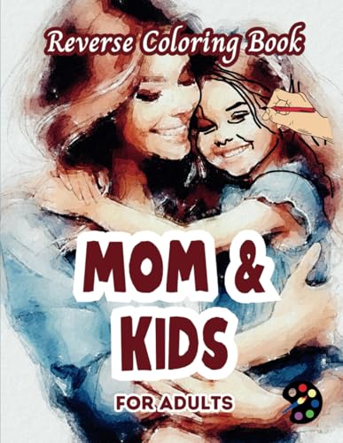 Mom & Kids Reverse Coloring Book For Adults: 34 Beautiful Watercolor Designs | Creativity, Mindfulness, Meditation, Relaxation, Anti-stress Coloring Mom & Kids Reverse Coloring Book For Adults: 34 Beautiful Watercolor Designs | Creativity, Mindfulness, Meditation, Relaxation, Anti-stress Coloring von Independently published