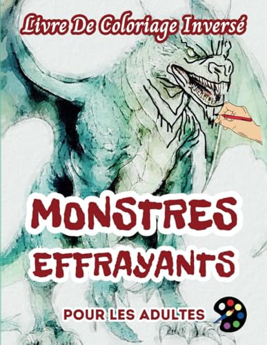 Monstres Effrayants Livre De Coloriage Inversé Pour Les Adultes: 34 Magnifiques Motifs D'aquarelle | Créativité, Inspiration, Attention, Méditation, Relaxation, Coloriage Anti-stress Monstres Effrayants Livre De Coloriage Inversé Pour Les Adultes: 34 Magnifiques Motifs D'aquarelle | Créativité, Inspiration, Attention, Méditation, Relaxation, Coloriage Anti-stress von Independently published