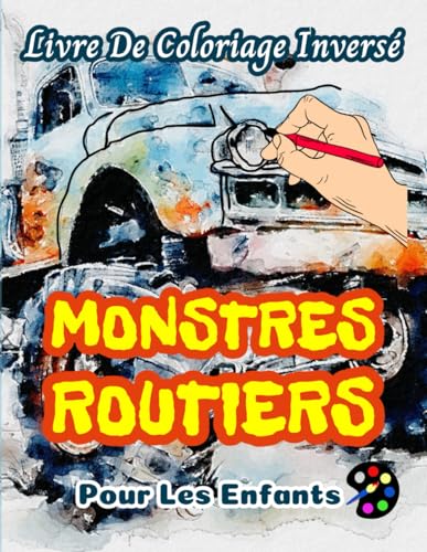 Monstres Routiers Livre De Coloriage Inversé Pour Les Enfant: 34 Modèles Simples, Grands, Amusants Et Faciles | Créativité, Inspiration, Mindfulness, Relaxation, Gribouillis Sans Stress Monstres Routiers Livre De Coloriage Inversé Pour Les Enfant: 34 Modèles Simples, Grands, Amusants Et Faciles | Créativité, Inspiration, Mindfulness, Relaxation, Gribouillis Sans Stress von Independently published