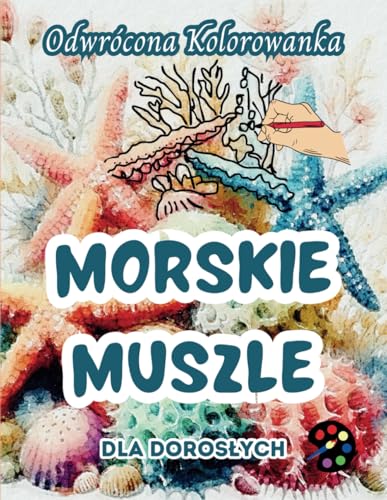 Morskie Muszle Odwrócona Kolorowanka Dla Dorosłych: 34 Piękne Akwarelowe Wzory | Kreatywność, Uważność, Medytacja, Relaks, Antystresowe Kolorowanie Morskie Muszle Odwrócona Kolorowanka Dla Dorosłych: 34 Piękne Akwarelowe Wzory | Kreatywność, Uważność, Medytacja, Relaks, Antystresowe Kolorowanie von Emily P. Gardson